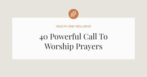 40 Powerful Call To Worship Prayers