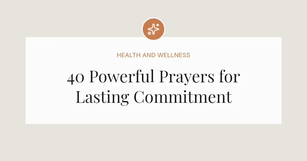 40 Powerful Prayers for Commitment