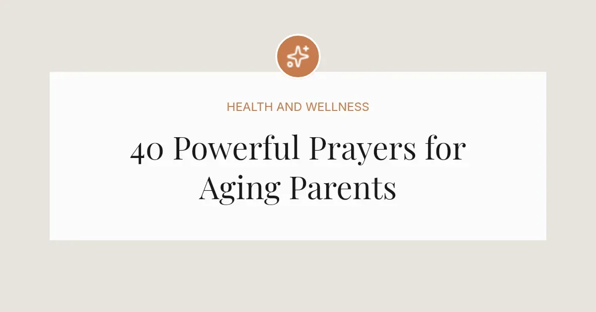 40 Powerful Prayers for Aging Parents