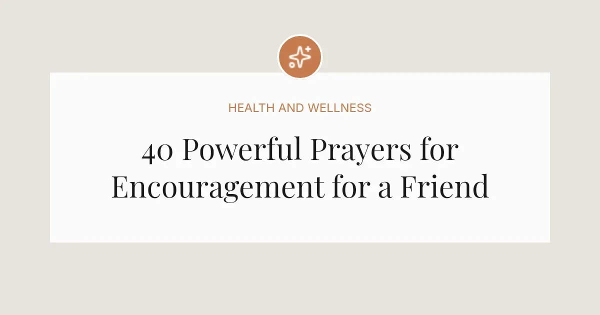 40 Powerful Prayers for Encouragement for a Friend