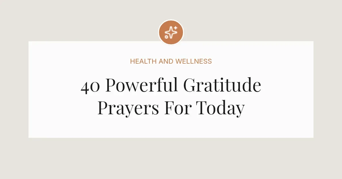40 Powerful Gratitude Prayers For Today