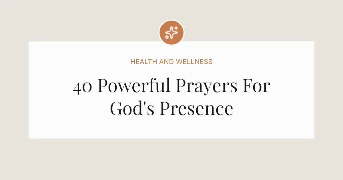 40 Powerful Prayers For God's Presence