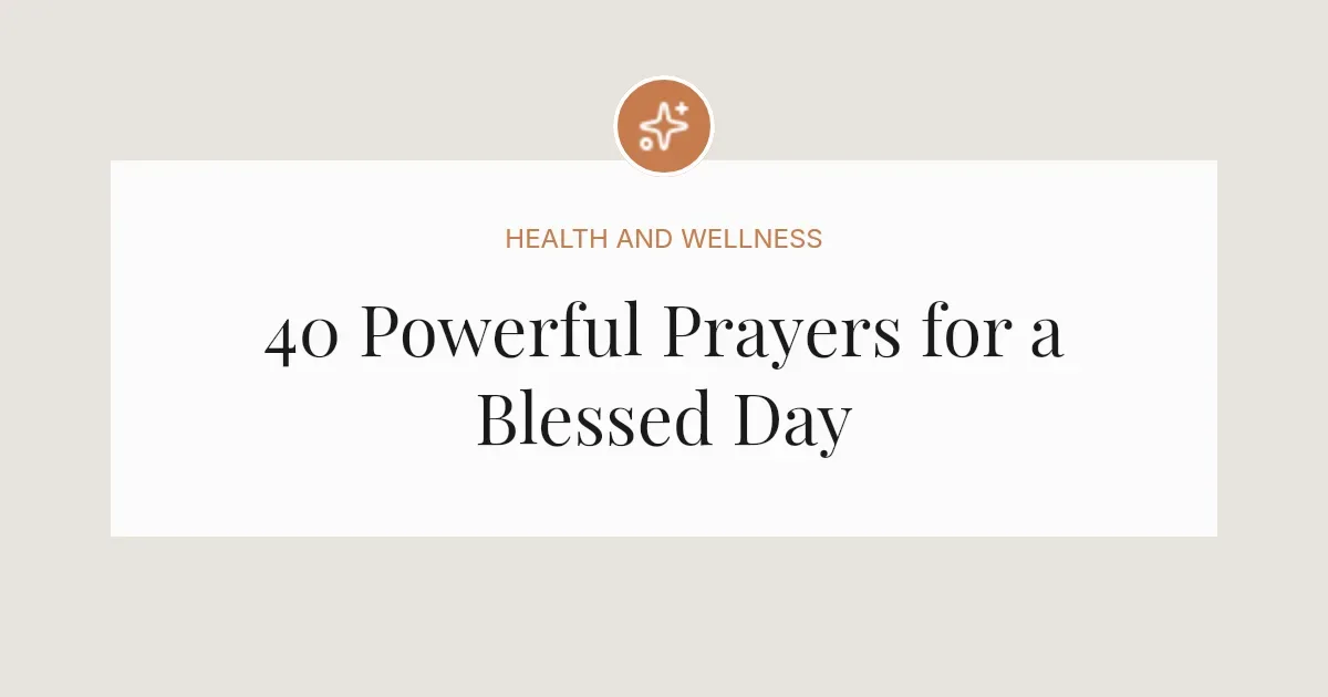 40 Powerful Prayers for a Blessed Day