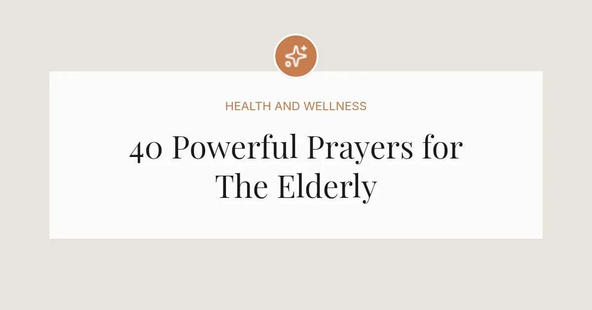 40 Powerful Prayers for The Elderly