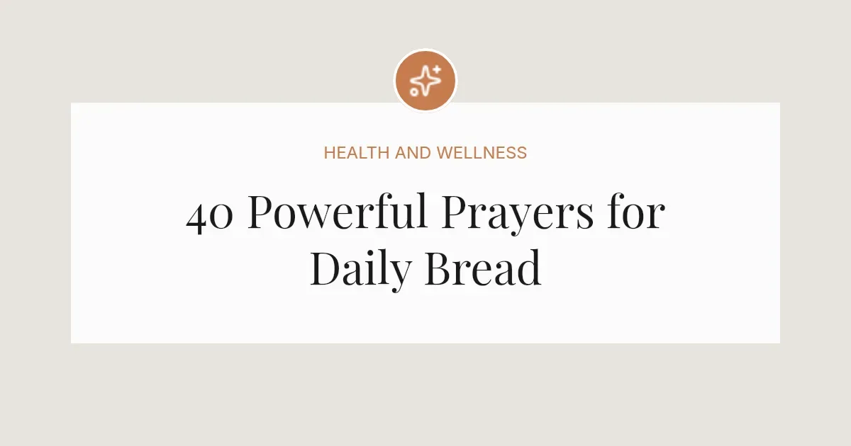 40 Powerful Prayers for Daily Bread