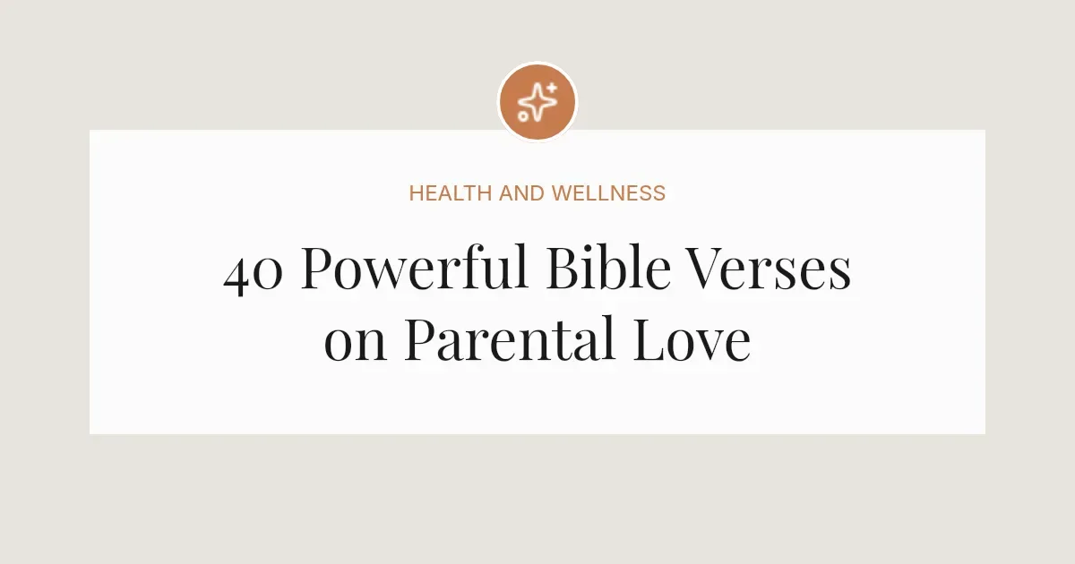 40 Powerful Bible Verses About Parents Love For Children