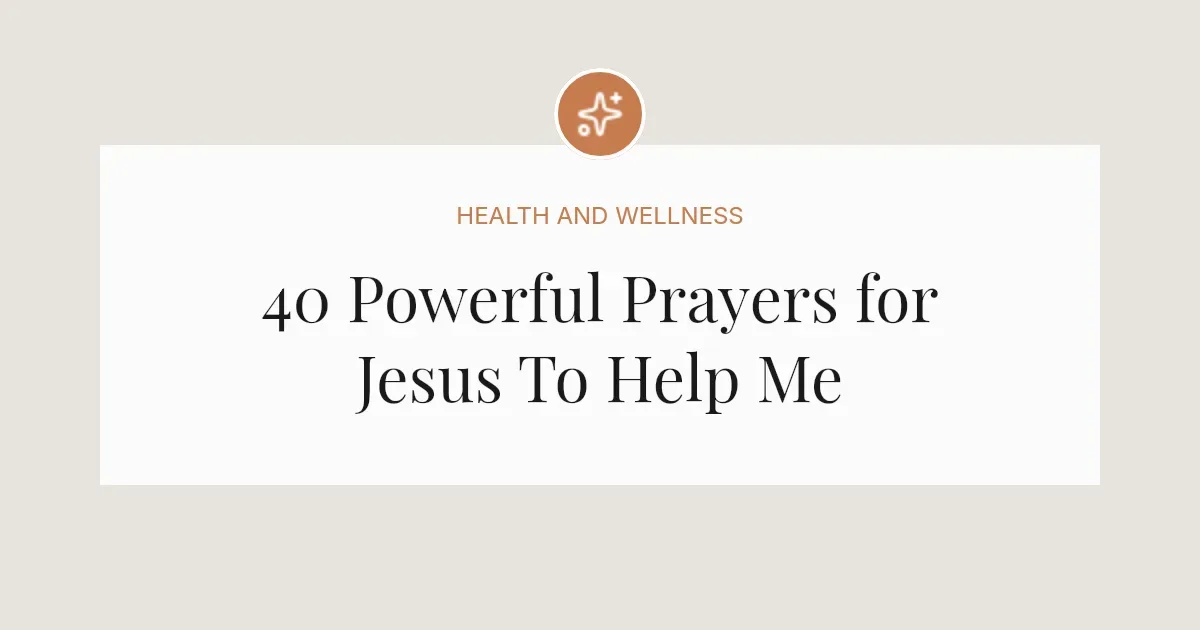 40 Powerful Prayers for Jesus To Help Me