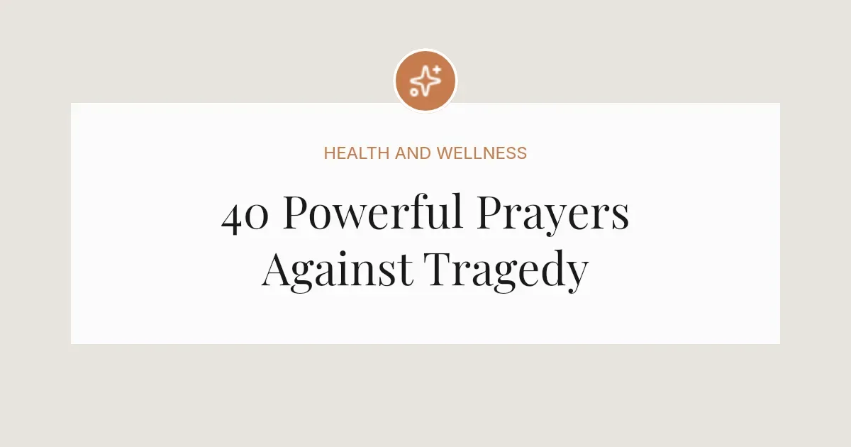 40 Powerful Prayers Against Tragedy