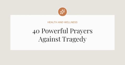40 Powerful Prayers Against Tragedy