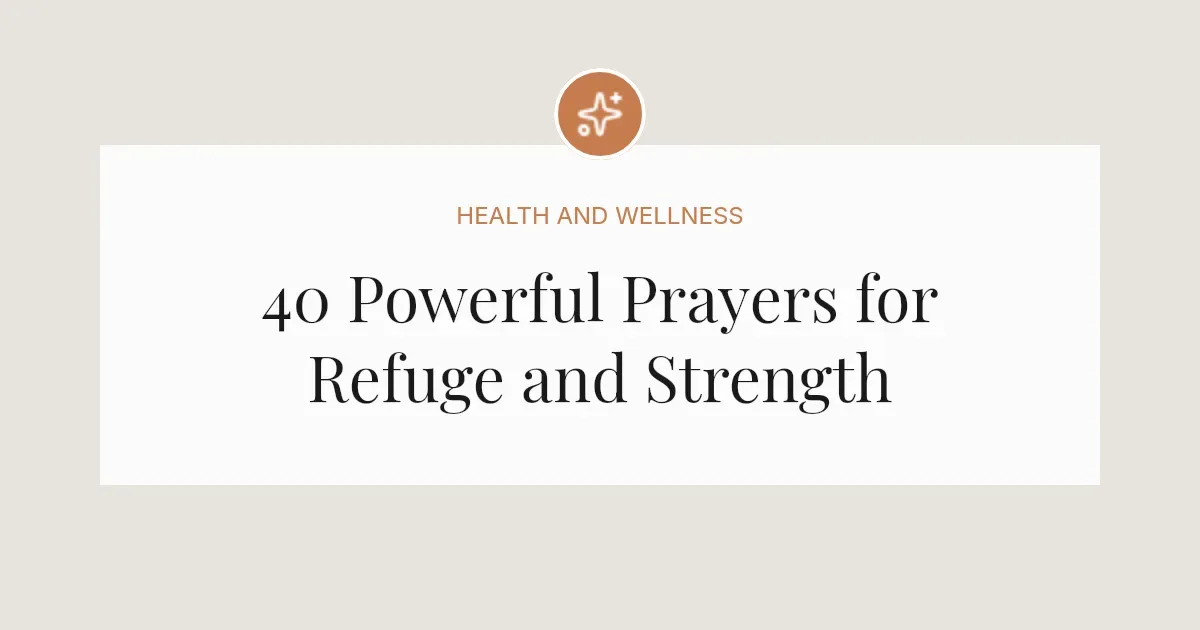 40 Powerful Prayers for Refuge and Strength