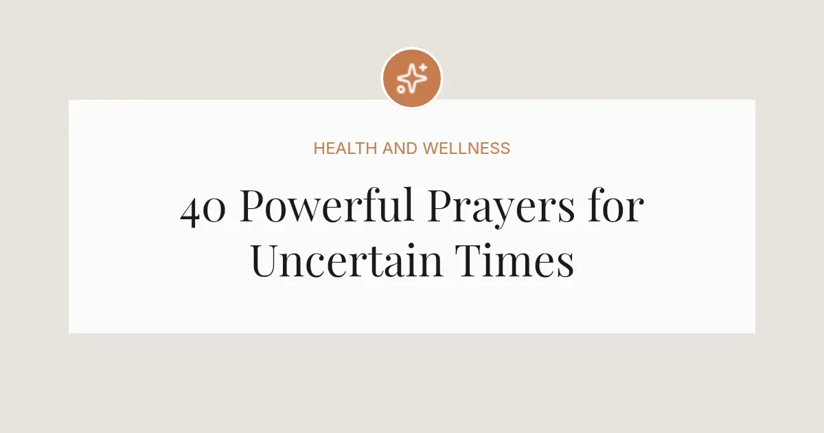 40 Powerful Prayers for Uncertain Times