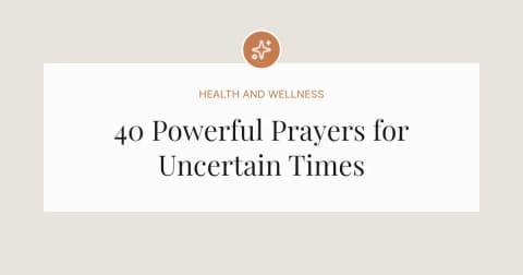 40 Powerful Prayers for Uncertain Times