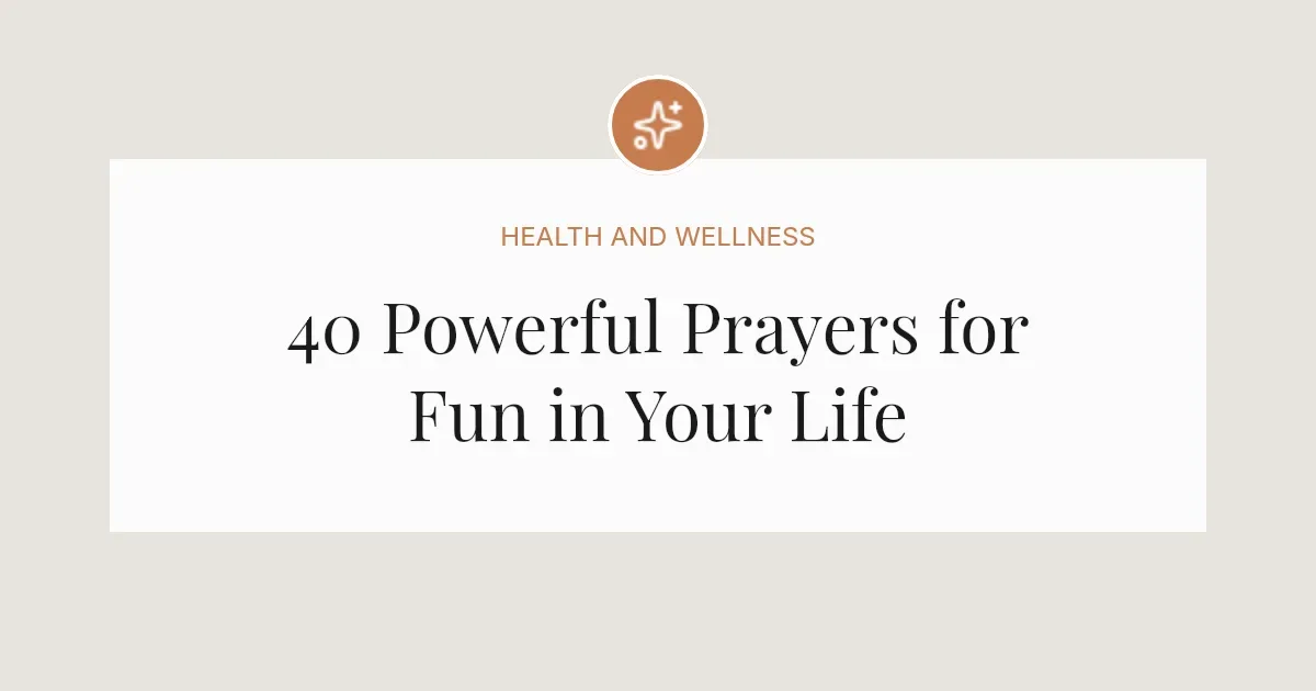 40 Powerful Prayers for Fun in Your Life