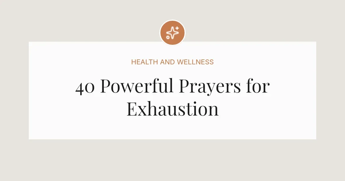 40 Powerful Prayers for Exhaustion