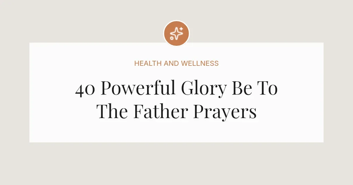 40 Powerful Glory Be To The Father Prayers