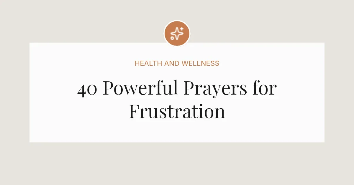 40 Powerful Prayers for Frustration