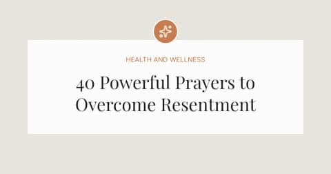 40 Powerful Prayers to Overcome Resentment