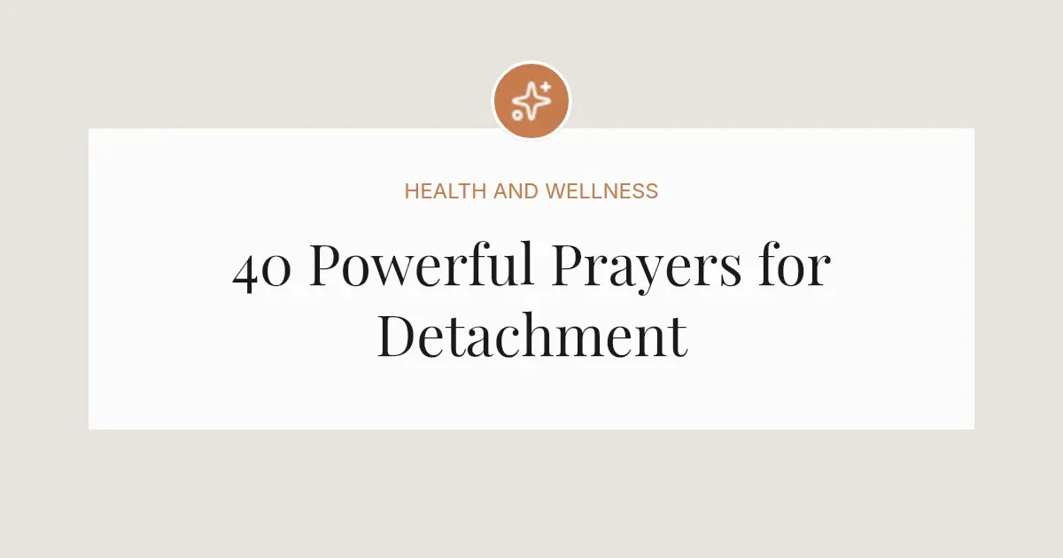 40 Powerful Prayers for Detachment