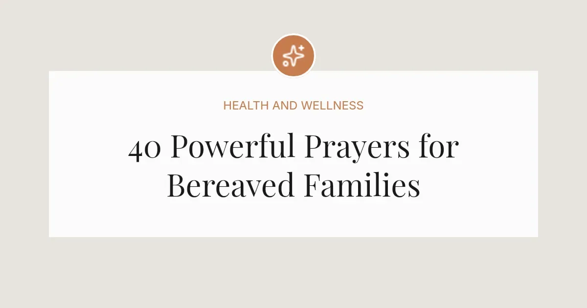 40 Powerful Prayers for Bereaved Families
