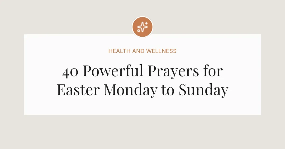 40 Powerful Prayers for Easter Monday to Sunday