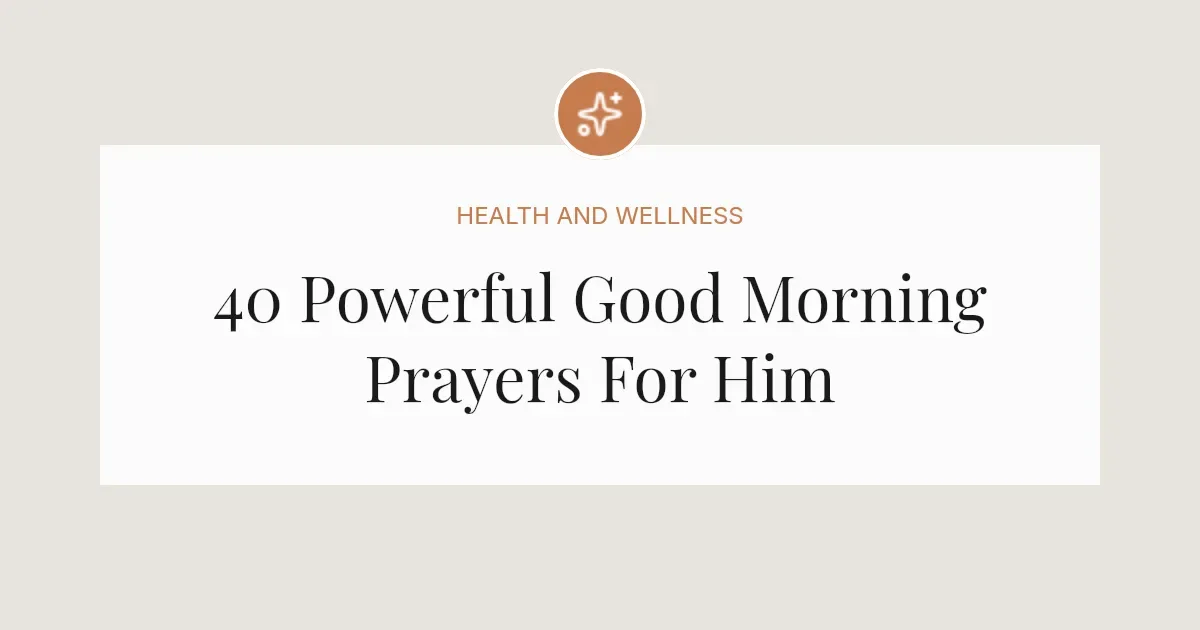 40 Powerful Good Morning Prayer Messages For Him