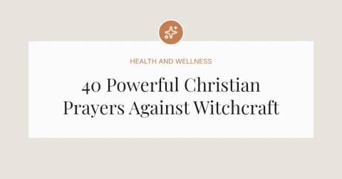 40 Powerful Christian Prayers Against Witchcraft
