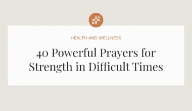 40 Powerful Prayers for Strength in Difficult Times