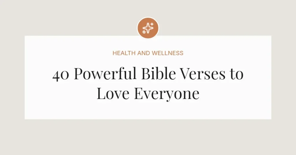 40 Powerful Bible Verses to Love Everyone