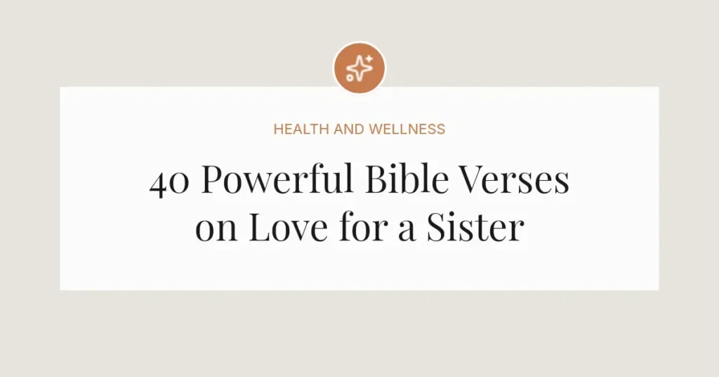 40 Powerful Bible Verses on Love for a Sister