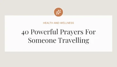 40 Powerful Prayers For Someone Travelling