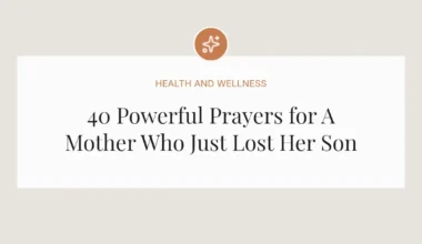 40 Powerful Prayers for A Mother Who Just Lost Her Son