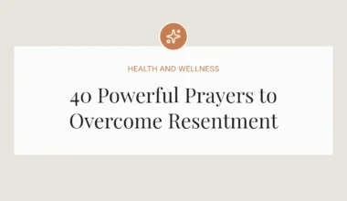 40 Powerful Prayers to Overcome Resentment