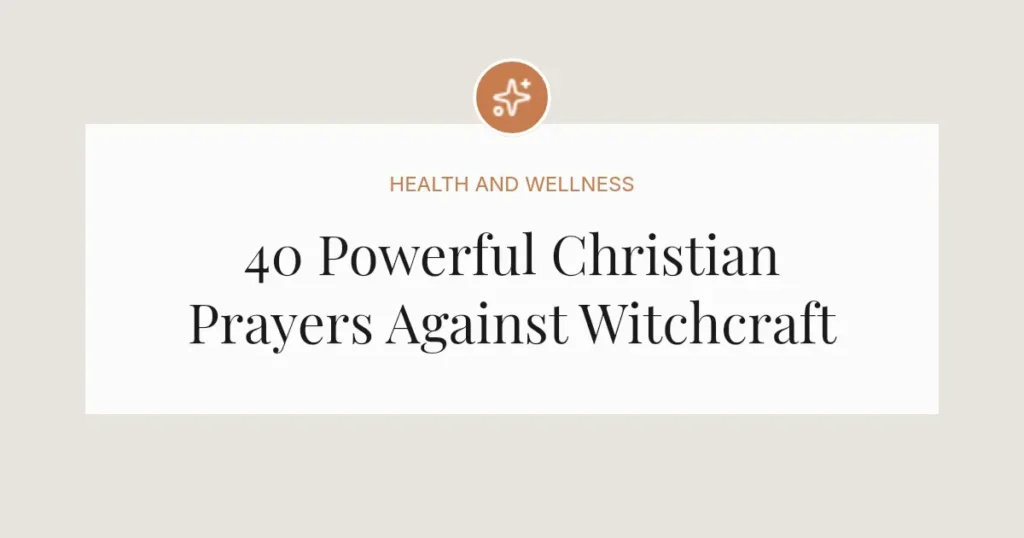 40 Powerful Christian Prayers Against Witchcraft