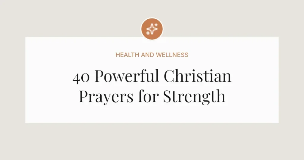 40 Powerful Christian Prayers for Strength