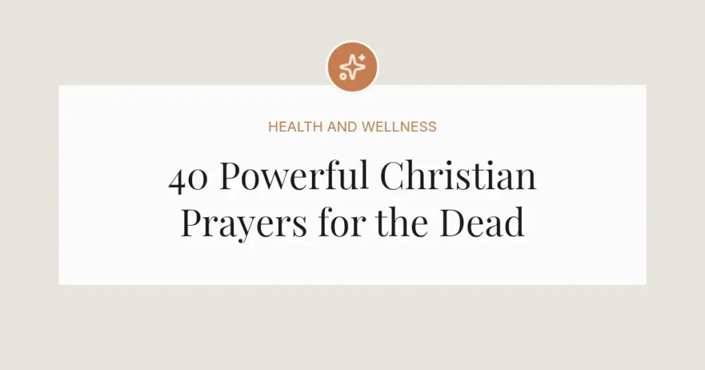 40 Powerful Christian Prayers for the Dead