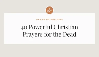 40 Powerful Christian Prayers for the Dead